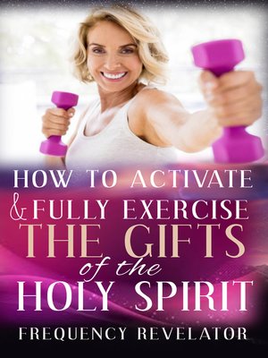 cover image of How to Activate and Fully Exercise the Gifts of the Holy Spirit